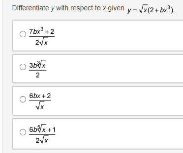 Differentiate y with respect to x given y=√x(2+bx³).
7bx³ +2
2√x
3b³√x
2
6bx + 2
√√x
6b√√x+1
2√x