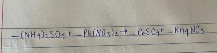 - (NH4)₂SO4 +- Pb(NO3)2 → PbSO4+- NH4NO3
-