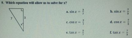 9. Which equation will allow us to selve for x?
a. sin x=
b. sin x =
3
%3D
C. cos x =
d. cosx =
e. tan x=
E. tan x
