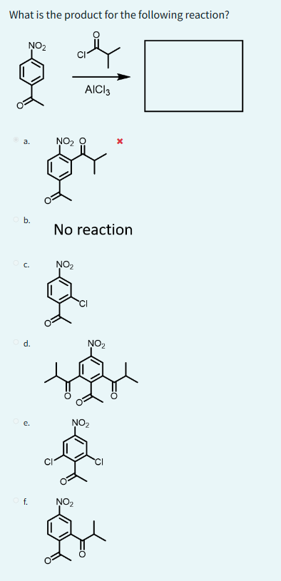 What is the product for the following reaction?
NO₂
a.
Ob.
OC.
Od.
f.
عليكم
AICI 3
NO₂
No reaction
NO₂
NO₂
NO₂
X