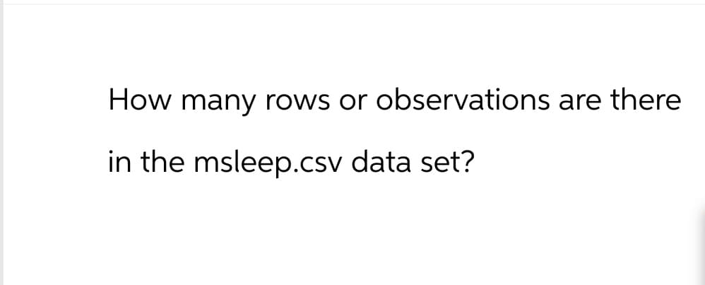 How many rows or observations are there
in the msleep.csv data set?