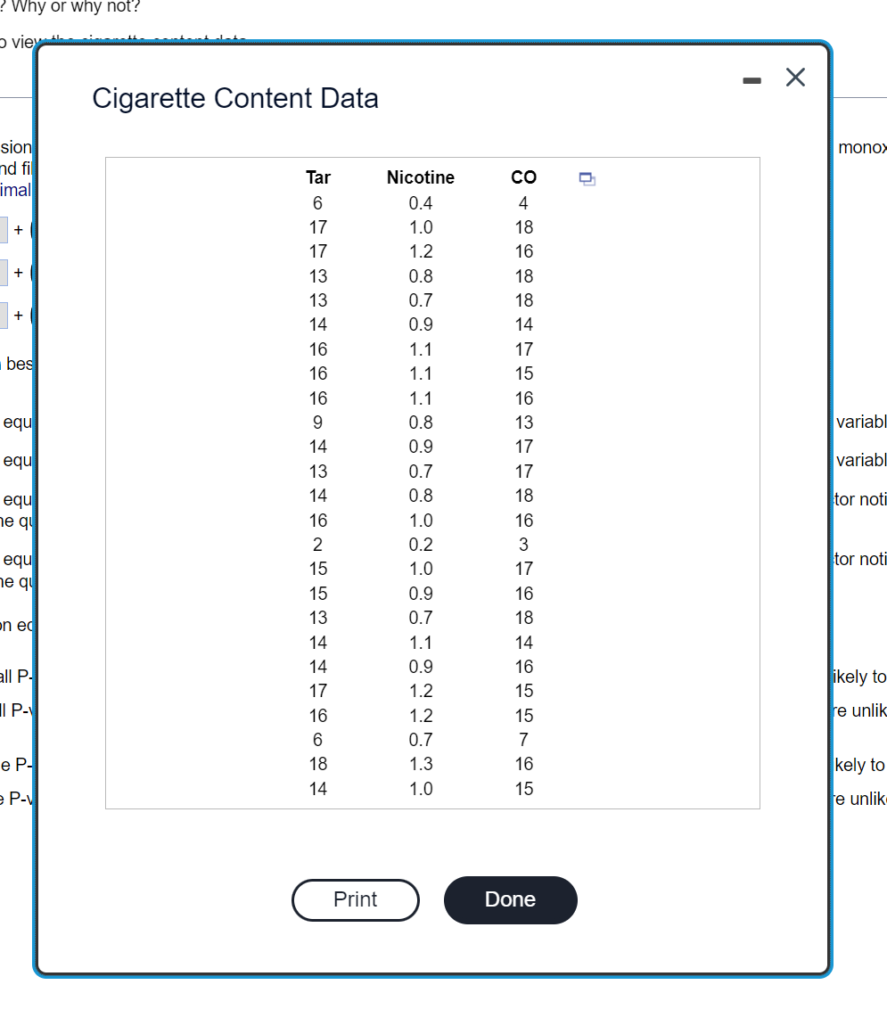 ? Why or why not?
> vier
sion
and fil
imal
+
+
+
bes
equ
equ
equ
he qu
equ
ne qu
on ed
all P-
IP-
e P-
e P-v
Cigarette Content Data
Tar
6
17
17
ಸ
13
13
14
16
16
16
9
14
13
14
16
2
15
15
13
14
14
17
16
6
18
14
Print
Nicotine
0.4
1.0
1.2
0.8
0.7
0.9
1.1
1.1
1.1
0.8
0.9
0.7
0.8
1.0
0.2
1.0
0.9
0.7
1.1
0.9
1.2
1.2
0.7
1.3
1.0
25
0418618184756377863761814161515716 15
CO
Done
n
X
monox
variabl
variabl
tor noti
tor noti
ikely to
re unlik
kely to
e unlik