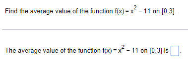2
Find the average value of the function f(x)=x²-11 on [0,3].
2
The average value of the function f(x)=x²-11 on [0,3] is