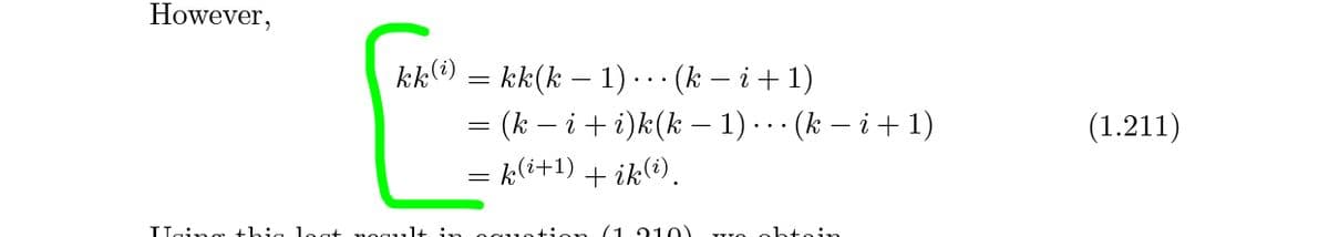 However,
kk) = kk(k – 1)..· (k – i + 1)
= (k – i + i)k(k – 1) .. · (k – i + 1)
- k(i+1) + ik(*).
(1.211)
IHaing thia logt
(1 210)
