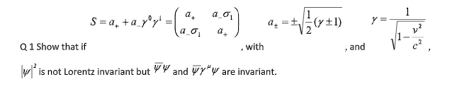 a_o,
S=a, + a_y*r' = [ ¨
1
y =
a,
a, =t
(y±1)
Q1 Show that if
with
and
wf is not Lorentz invariant but
YW and yy"w are invariant.

