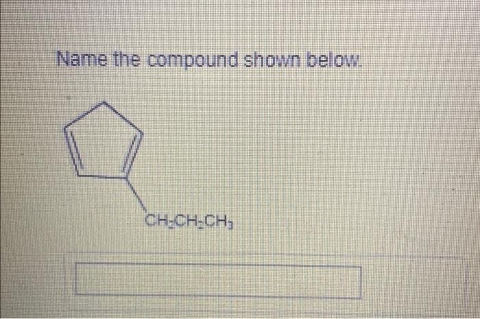 Name the compound shown below.
www
CH-CH₂CH₂