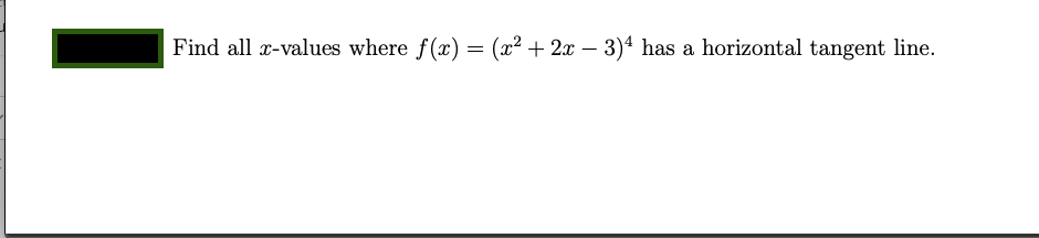 Find all x-values where f(x) = (x² + 2x – 3)ª has a horizontal tangent line.
