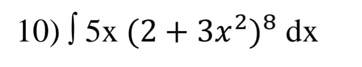 10) Í 5x (2 + 3x²)® dx
