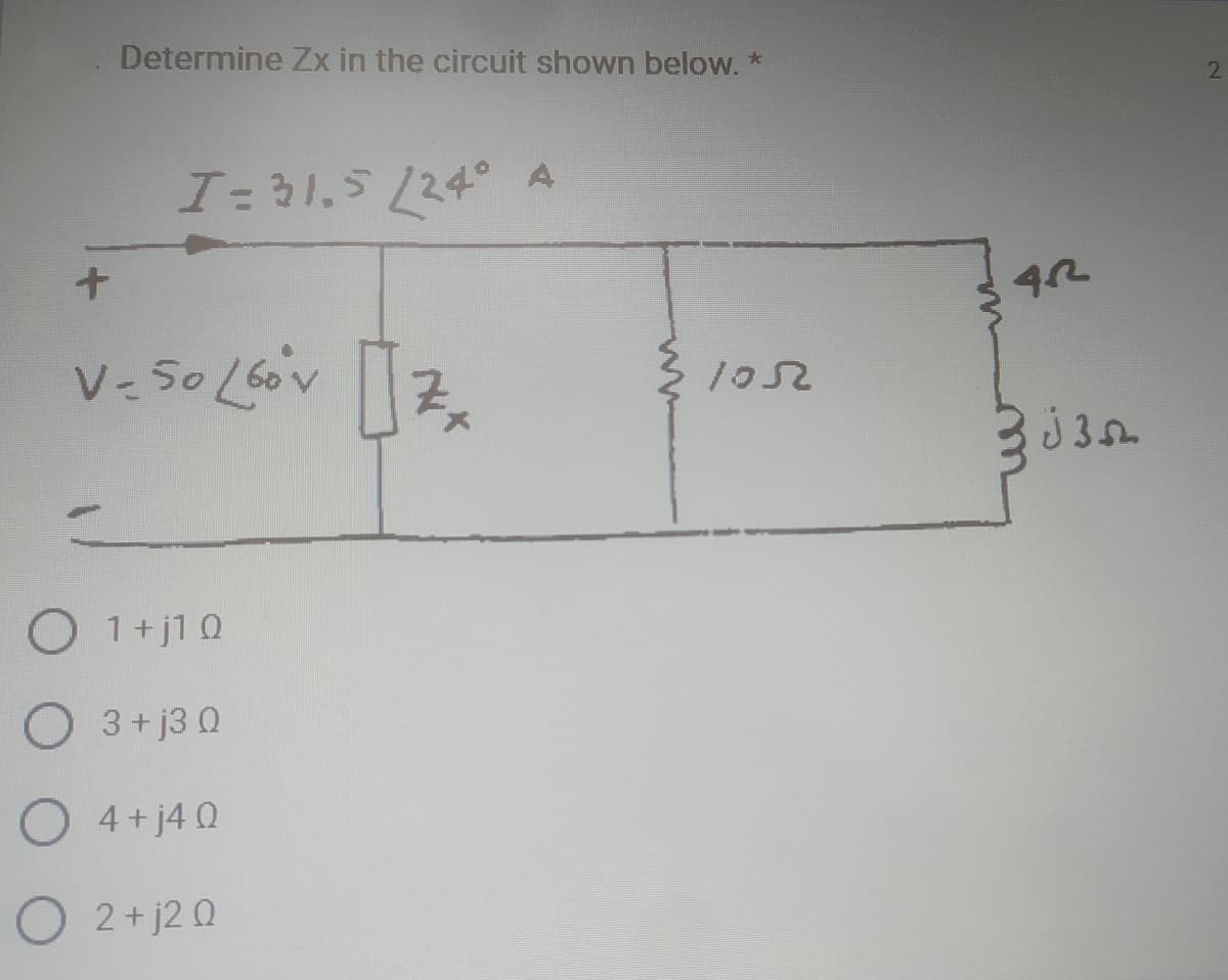 +
Determine Zx in the circuit shown below. *
I= 31.5 /24°
V-50/60°v
O 1+j10
O 3+j3Q
4 + j40
O2+j20
1052
4.R
3j3
2