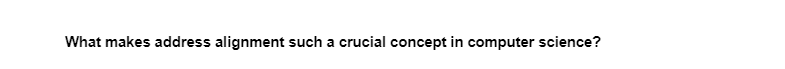 What makes address alignment such a crucial concept in computer science?