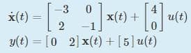 -3
x(t) = - [ 2³ ]x(t) + [1] u(t)
y(t) = [02] x(t) + [5] u(t)
