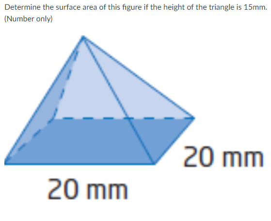 Determine the surface area of this figure if the height of the triangle is 15mm.
(Number only)
20 mm
20 mm