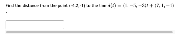 Find the distance from the point (-4,2,-1) to the line a(t) = (1, -5, -3)t + (7,1, −1)