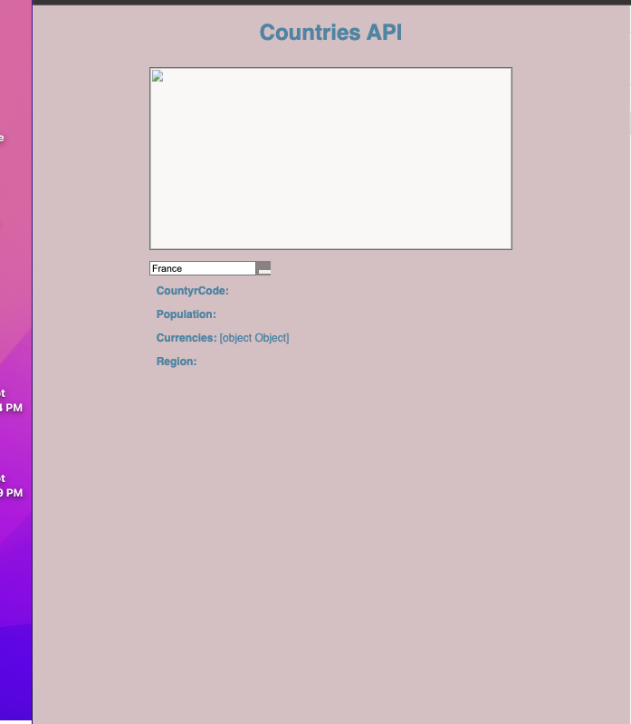 Countries API
France
CountyrCode:
Population:
Currencies: [object Object]
Region:
-t
I PM
-t
Э РМ
