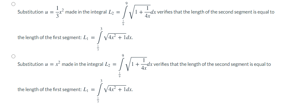 1
Substitution u =r made in the integral L2
1 +
4x
-dx verifies that the length of the second segment is equal to
the length of the first segment: L1 =
/ V4x? + 1dx.
1
Substitution u = x² made in the integral L2
1+dx verifies that the length of the second segment is equal to
4х
3
the length of the first segment: L1
/ V4x? + 1dx.

