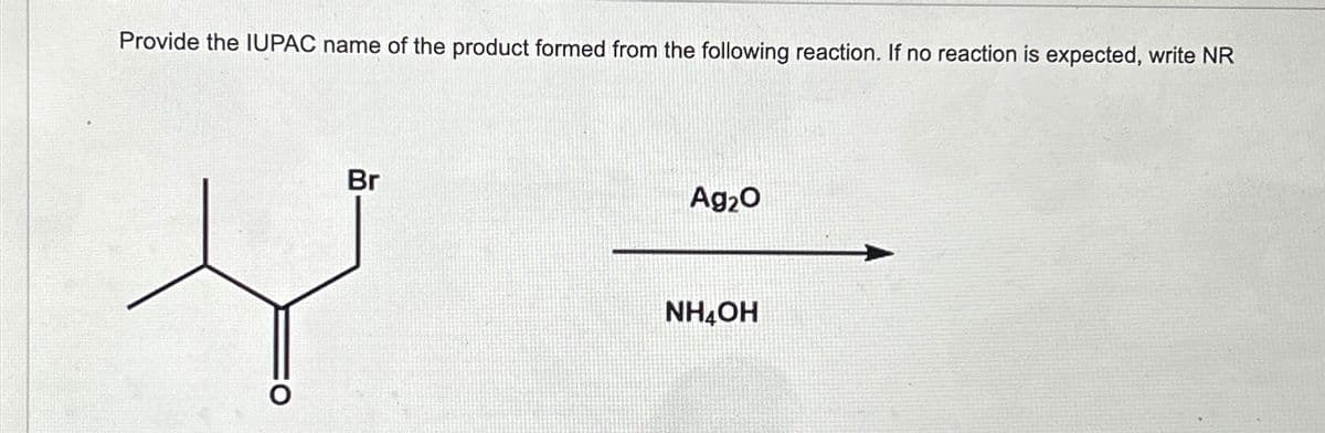 Provide the IUPAC name of the product formed from the following reaction. If no reaction is expected, write NR
Br
Ag₂O
NHẠCH