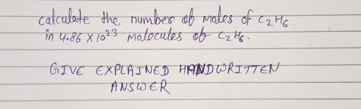 calculate the number of moles of C₂H6
in 4.86 x 1023 molecules of C₂H6.
Motocutes C2%
GIVE EXPLAINED HANDWRITTEN
ANSWER