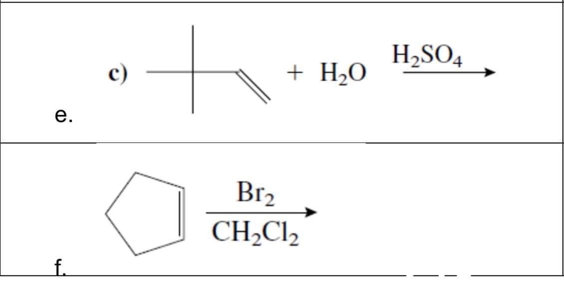 e.
c)
f.
H2SO4
+ H₂O
Br2
CH2C12