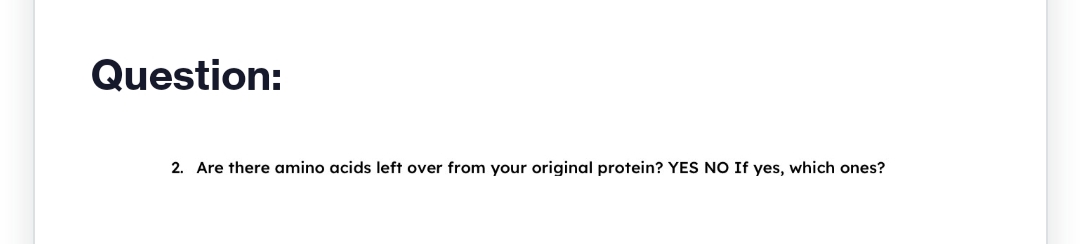 Question:
2. Are there amino acids left over from your original protein? YES NO If yes, which ones?