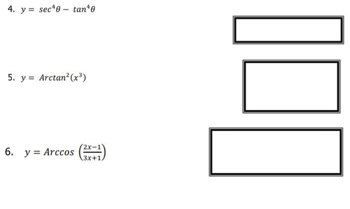 4. y = sec*e – tan*e
5. y = Arctan?(x³)
(2x-1
6. y = Arccos
3x+1,
