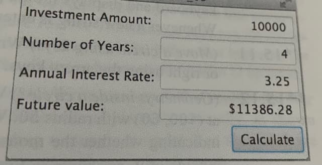 Investment Amount:
10000
Number of Years:
4
Annual Interest Rate:
3.25
Future value:
$11386.28
Calculate
