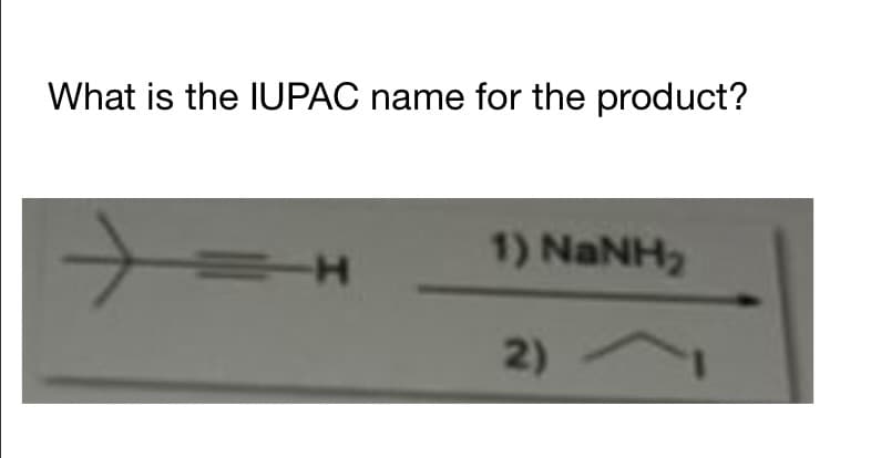 What is the IUPAC name for the product?
=H
1) NINH,
2)