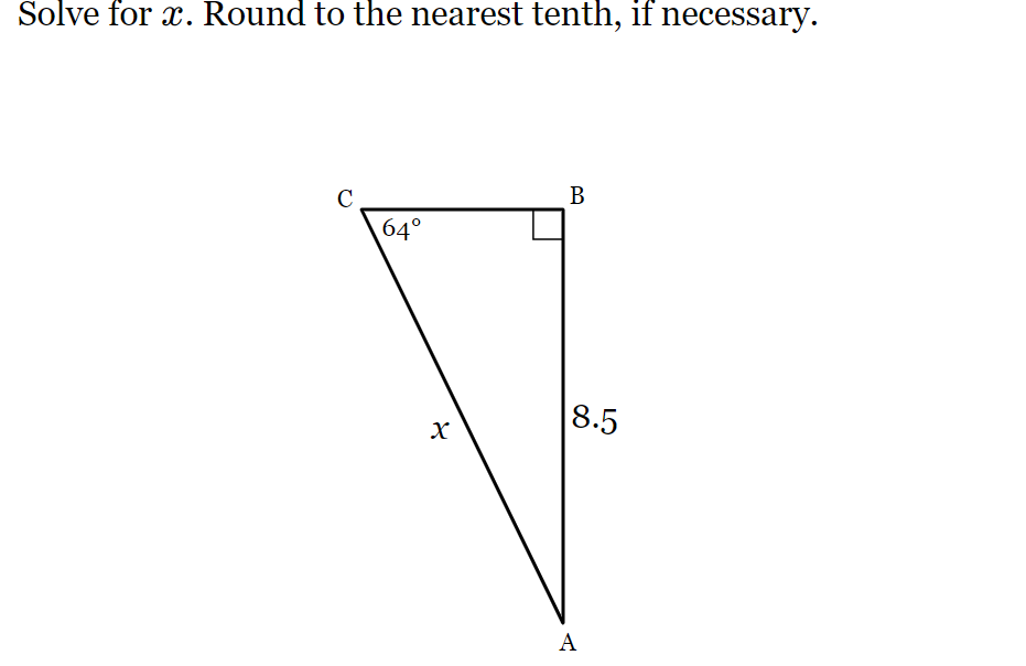 Solve for x. Round to the nearest tenth, if necessary.
C
64°
X
B
8.5
A