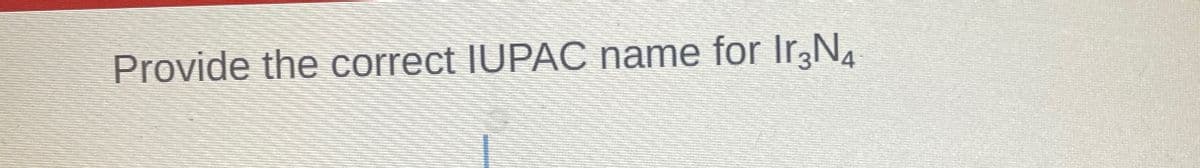 Provide the correct IUPAC name for Ir³№4