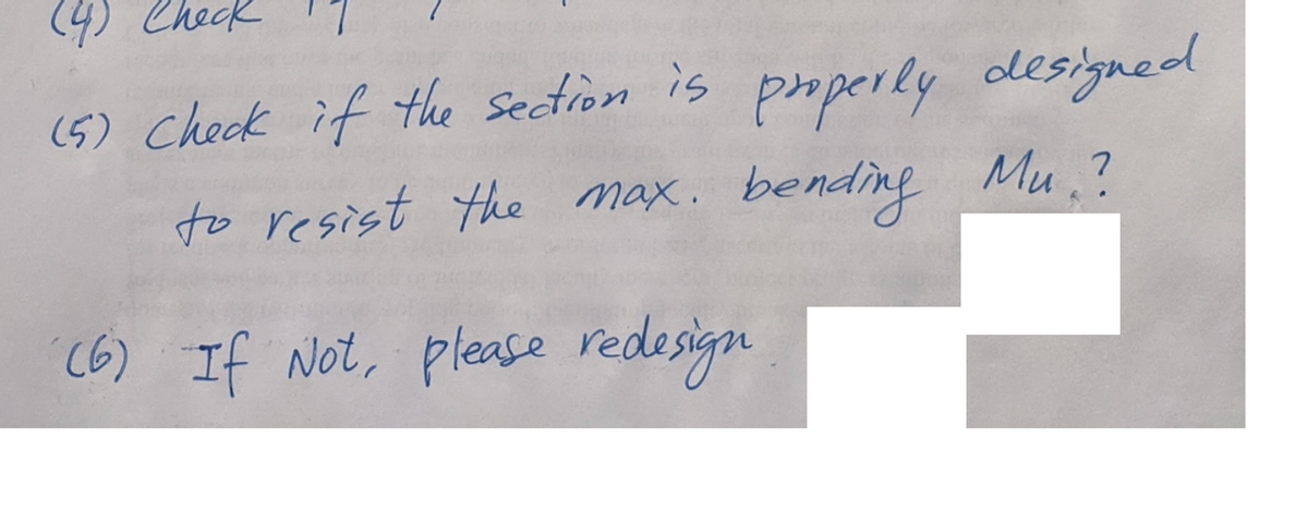 Check
(5) Check if the section is properly designed
to resist the max. bending Mu ?
(6) If Not, please redesign