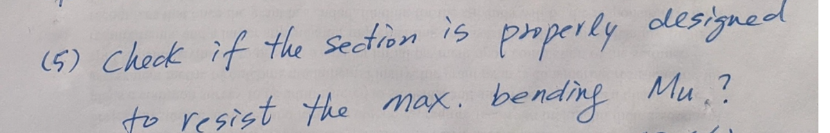 (5) Check if the section is properly designed
to resist the max.
bending Mu?