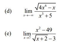 V4x°.
4x° – x
(d)
lim
x' +5
x² – 49
lim
Vx+2 – 3
(e)
