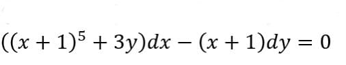 ((x + 1)5 + 3y)dx − (x + 1)dy = 0