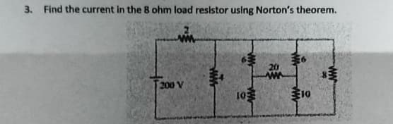 3. Find the current in the 8 ohm load resistor using Norton's theorem.
200
win
63
10
6
20
www 睡
10