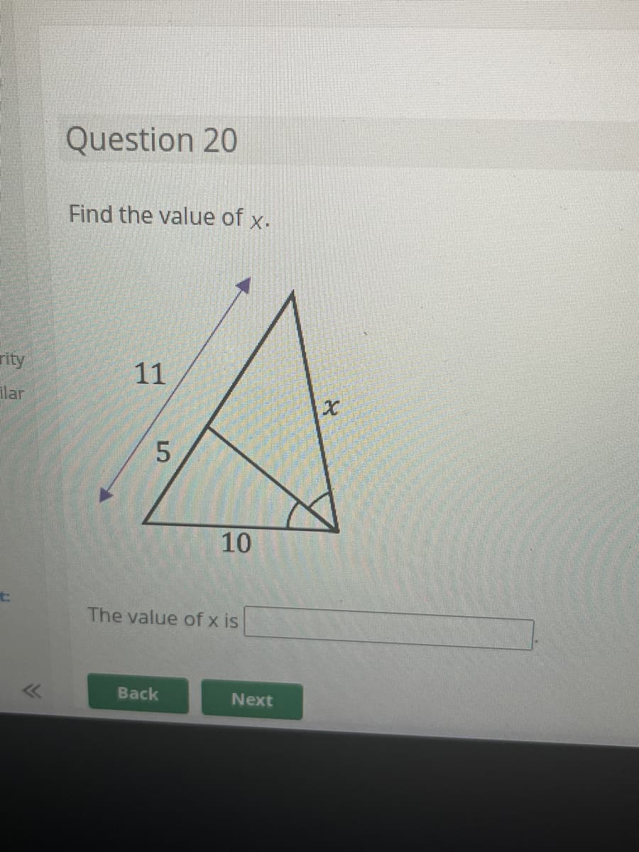 rity
ilar
Question 20
Find the value of x.
11
5
10
The value of x is
Back
Next
X