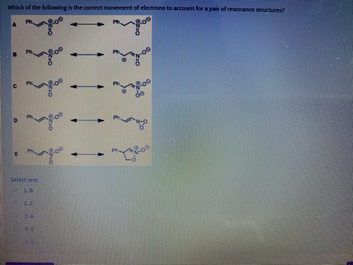 Which of the following is the corect movement of electrons to account for a pair ofresonance structures?
Ph
Ph
selectone
