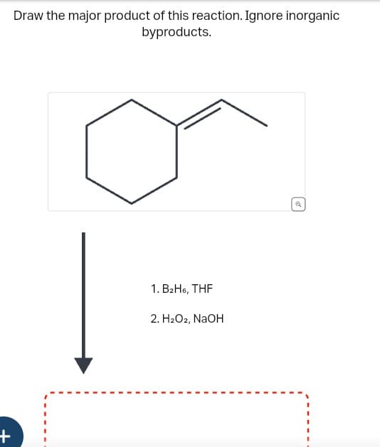 +
Draw the major product of this reaction. Ignore inorganic
byproducts.
1. B₂H6, THF
2. H₂O2, NaOH
Ⓡ
