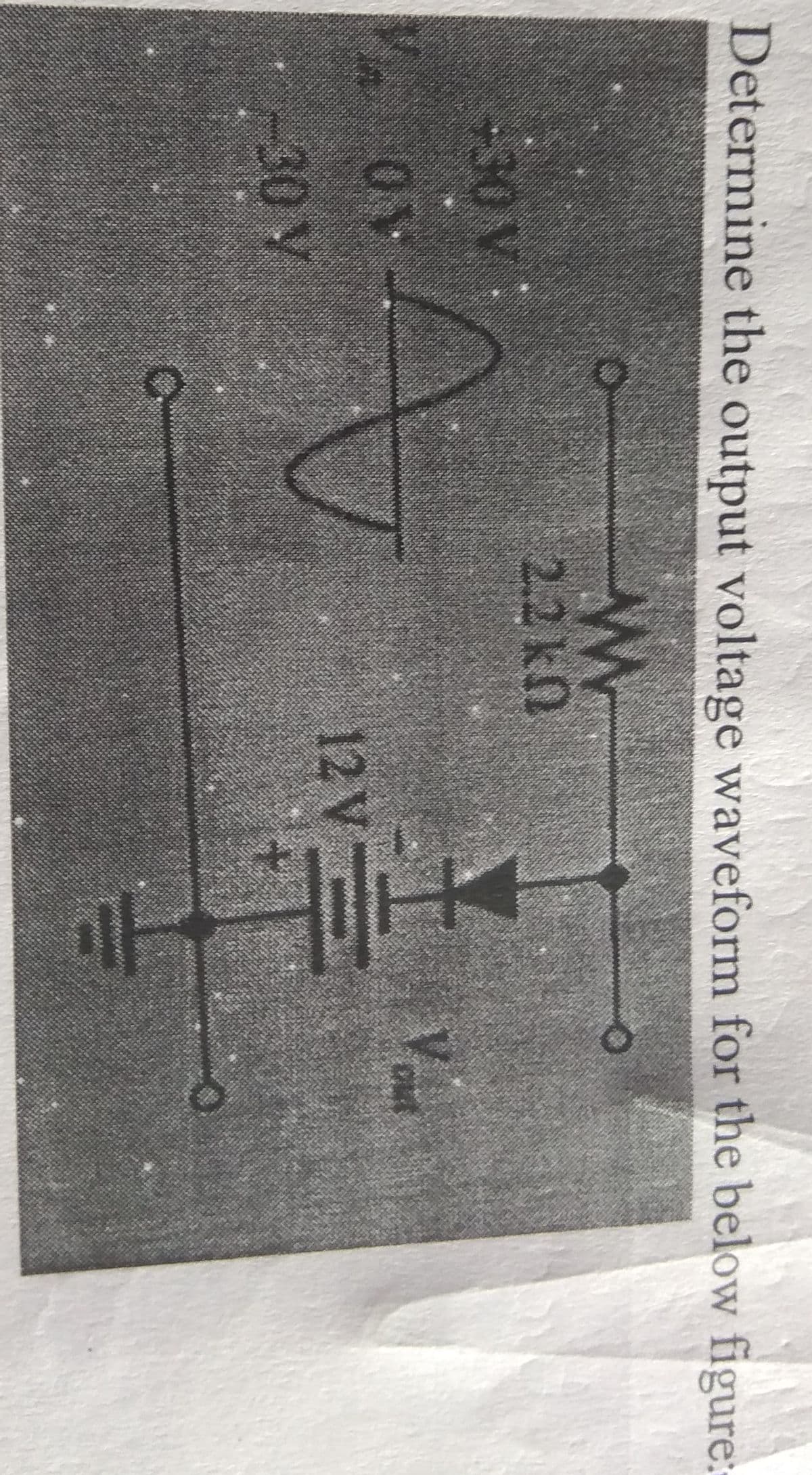 Determine the output voltage waveform for the below figure:
2.2kn
30V
40
out
12V
30 Y
