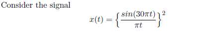 Consider the signal
sin(30π ) 1'
x(t) =
