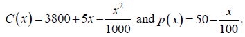 C(x)=3800+5x- and p(x)=50-
1000
X
100