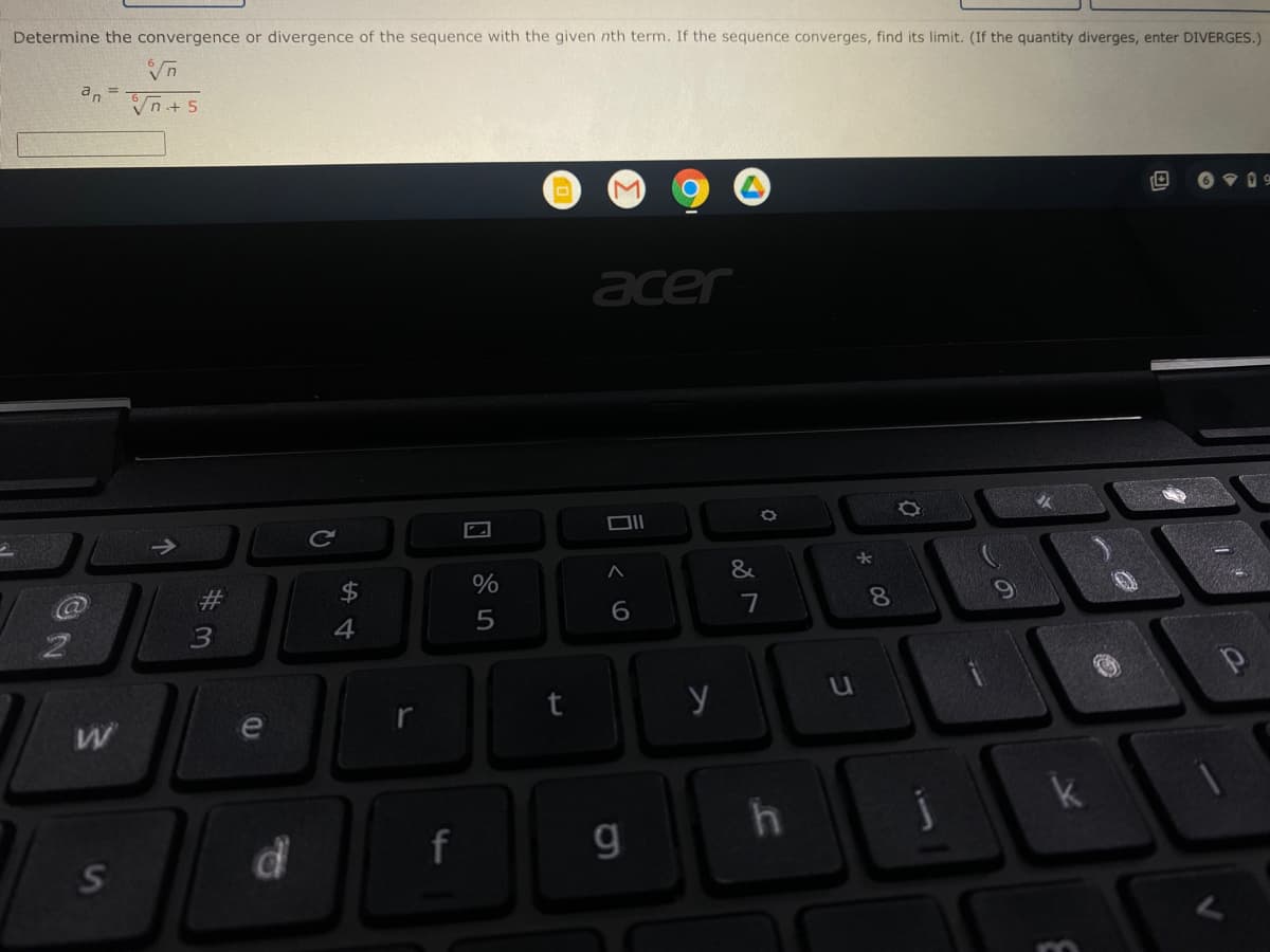 Determine the convergence or divergence of the sequence with the given nth term. If the sequence converges, find its limit. (If the quantity diverges, enter DIVERGES.)
Vn + 5
M
acer
&
$4
81
7
4
5
e
g
S
