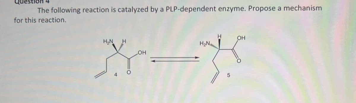 The following reaction is catalyzed by a PLP-dependent enzyme. Propose a mechanism
for this reaction.
H₂N
H
OH
H
OH
H₂N
XX
5