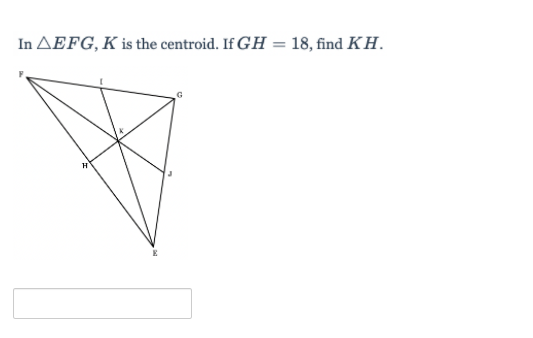 In AEFG, K is the centroid. If GH = 18, find KH.
