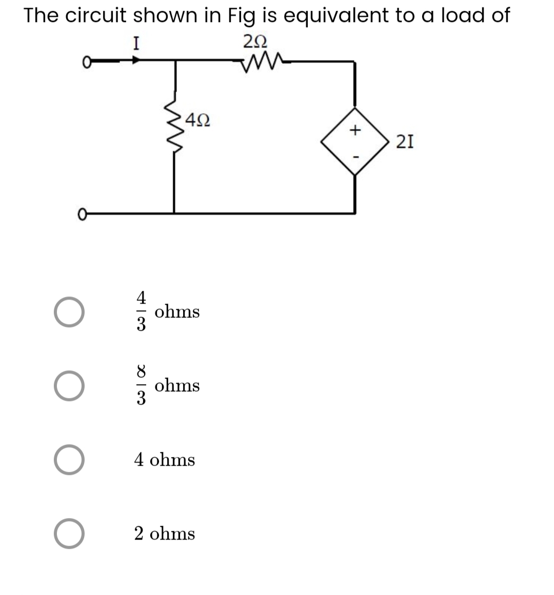 The circuit shown in Fig is equivalent to a load of
I
292
O
O
O
X3
452
ohms
ohms
4 ohms
2 ohms
+
21