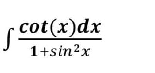 cot(x)dx
1+sin²x