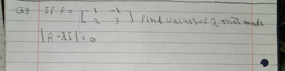 G8
If A=
2
3
I find values of 2 that made
1A-151=0