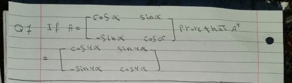 Sinx
Q7 If A=
-Sina
Sin ya
Coso
-Sin ya
Cosya
Prove that A