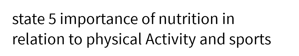 state 5 importance of nutrition in
relation to physical Activity and sports
