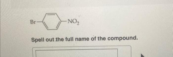 0
Spell out the full name of the compound.
Br
-NO₂