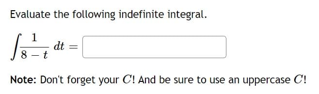Evaluate the following indefinite integral.
1
[s¹, dt.
8
t
Note: Don't forget your C! And be sure to use an uppercase C!
