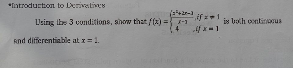 *Introduction to Derivatives
(x²+2x-3
if x# 1
if x = 1
is both continuous
Using the 3 conditions, show that f(x) =
4
%3D
x-1
and differentiable at x = 1.
